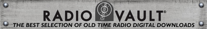 Radio Vault -- the best selection of old time radio digital downloads