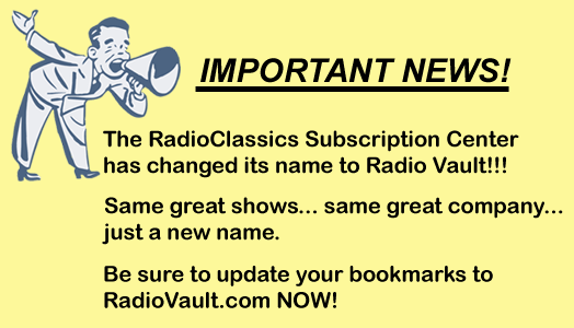 The RadioClassics Subscription Center has changed its name toRadioVault